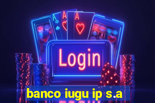 banco iugu ip s.a